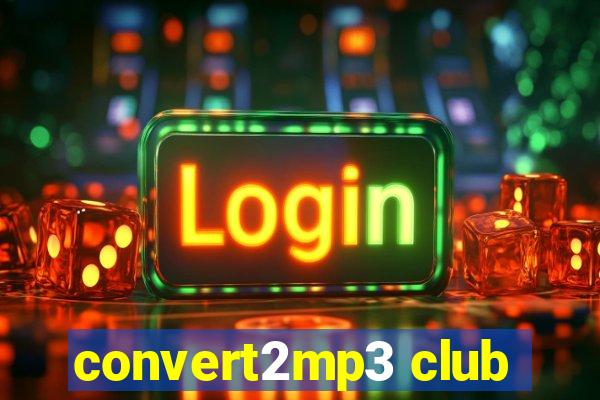 convert2mp3 club